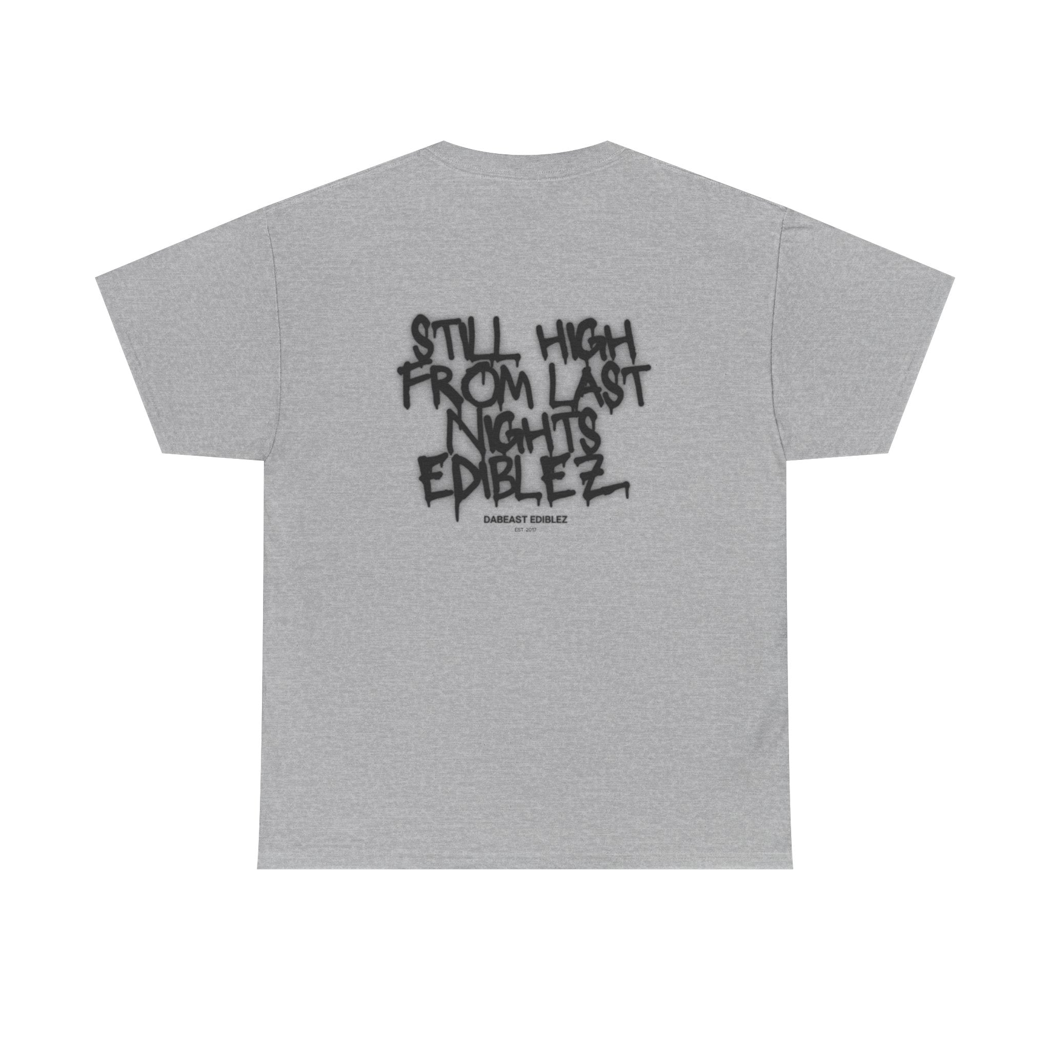 STILL HIGH FROM LAST NIGHTS EDIBLEZ TEE