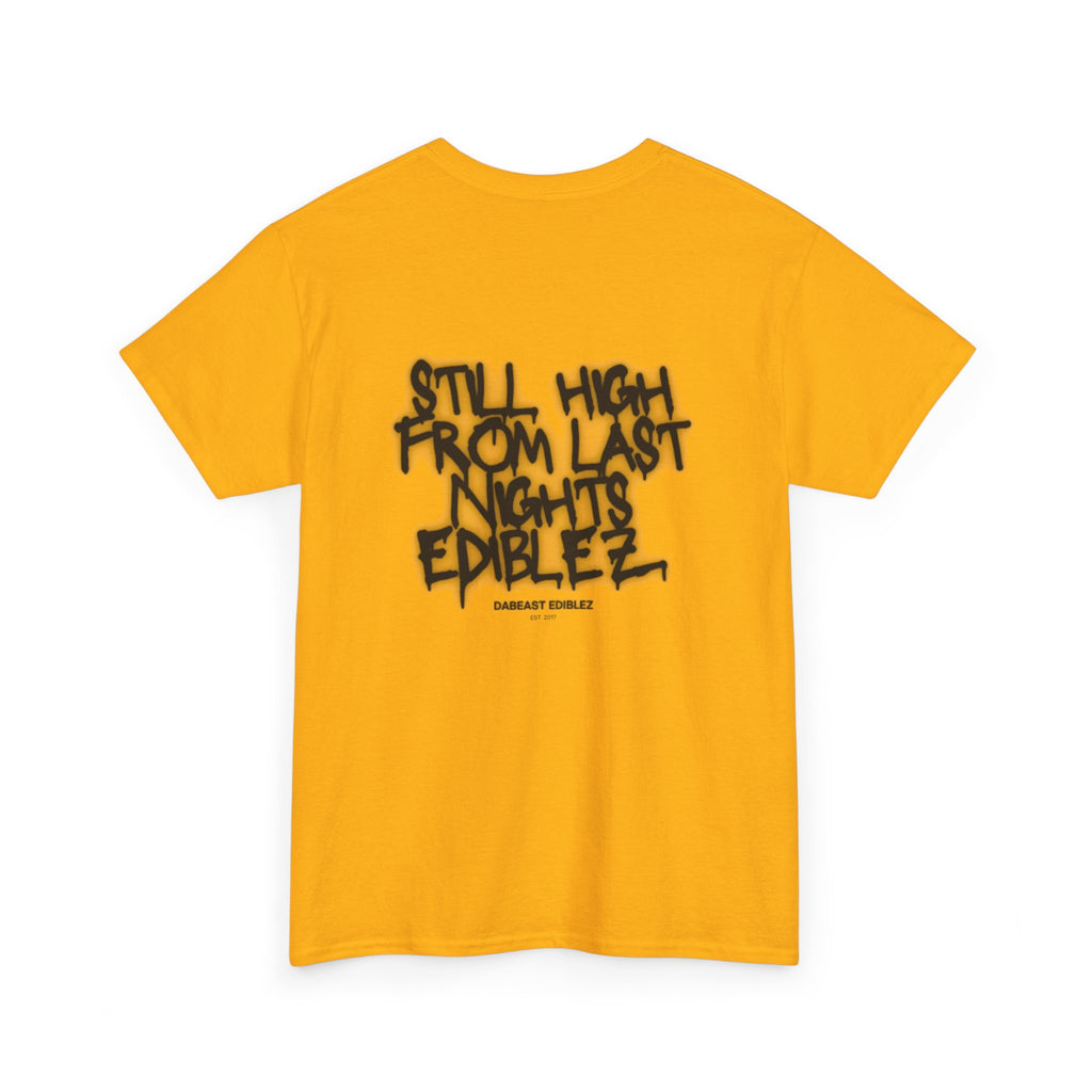 STILL HIGH FROM LAST NIGHTS EDIBLEZ TEE